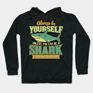 Always Be Yourself Unless You Can Be a Shark Hoodie